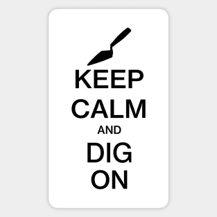 Keep Calm and Dig On - Funny Archaeology Paleontology Profession Magnet